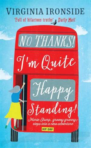 No, Thanks! I'm Quite Happy Standing! de Virginia Ironside