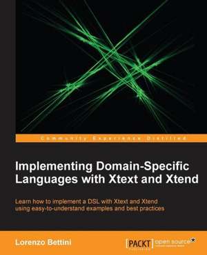 Implementing Domain-Specific Languages with Xtext and Xtend de Lorenzo Bettini