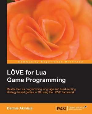 Love2d for Lua Game Programming de Damilare Darmie Akinlaja