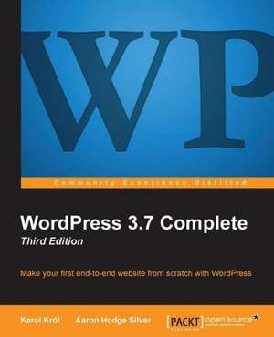 Wordpress 3.7 Complete: Third Edition de Karol Krol