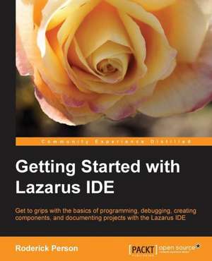 Getting Started with the Lazarus Ide de Roderick Person