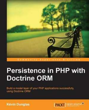 Persistence in PHP with the Doctrine Orm: Beginner's Guide (2nd Edition) de Kevin Dunglas