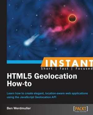 Instant HTML5 Geolocation How-To de Ben Werdmuller