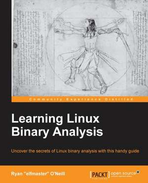 Learning Linux Binary Analysis de Ryan "elfmaster" O'Neil