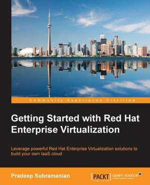 Getting Started with Red Hat Enterprise Virtualization de Pradeep Subramanian