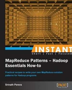 Instant MapReduce Patterns - Hadoop Essentials How-to de Srinath Perera