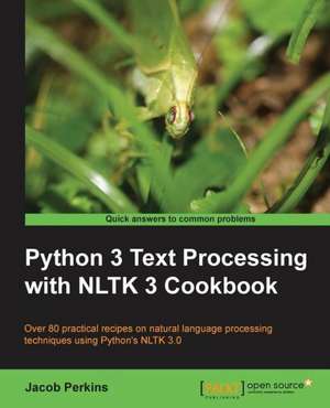 Python 3 Text Processing with Nltk 3 Cookbook: Creative Coding Hotshot de Jacob Perkins