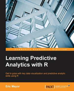 Learning Predictive Analytics with R de Eric Mayor