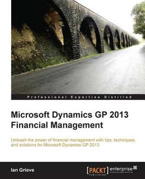 Microsoft Dynamics GP 2013 Financial Management de Ian Grieve