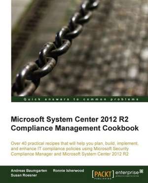 Microsoft System Center 2012 Compliance Management Cookbook de Susan Roesner