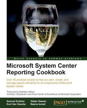 Microsoft System Center Reporting Cookbook de Samuel Erskine