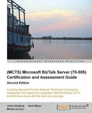 Microsoft BizTalk Server 2010 (70-595) Certification Guide (Second Edition) de Johan Hedberg