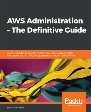 AWS Administration - The Definitive Guide de Yohan Wadia