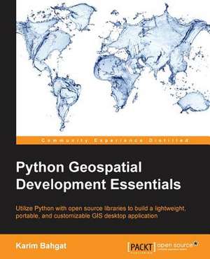 Python Geospatial Development Essentials de Karim Bahgat