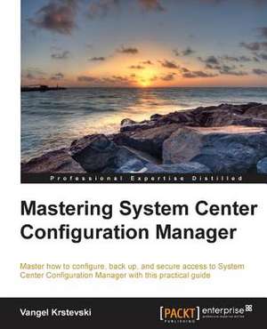 Mastering System Center Configuration Manager de Vangel Krstevski