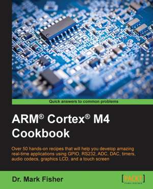 ARM® Cortex® M4 Cookbook de Mark Fisher