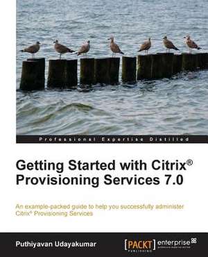 Getting Started with Citrix Provisioning Services 7.0 de Puthiyavan Udayakumar