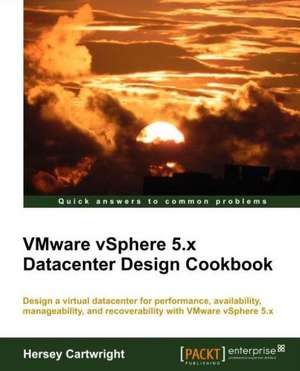 Vmware Vsphere 5.X Datacenter Design Cookbook: A Comprehensive Primer de Hersey Cartwright