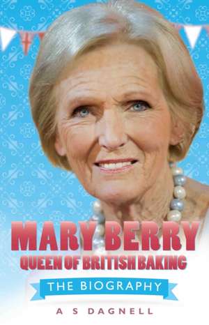 Mary Berry: The Biography de A. S. Dagnell