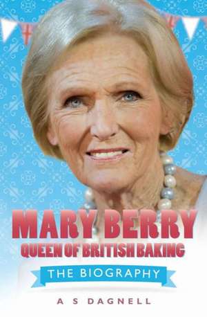 Mary Berry: The Biography de A. S Dagnell