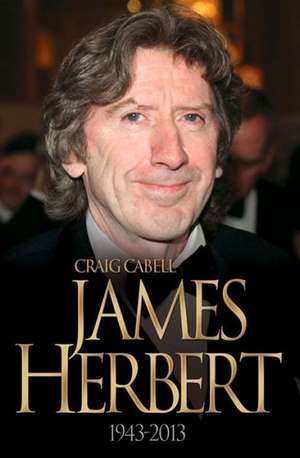 James Herbert: The Authorised True Story 1943-2013 de Craig Cabell