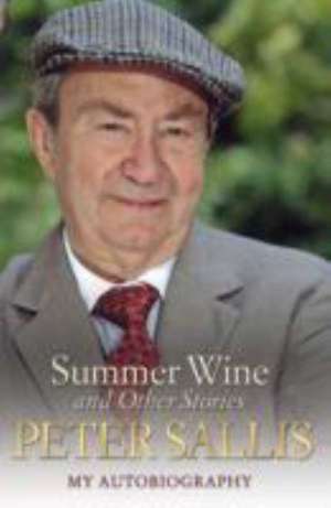 Summer Wine and Other Stories: My Autobiography de Peter Sallis