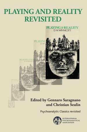 Playing and Reality Revisited: A New Look at Winnicott's Classic Work de Gennaro Saragnano