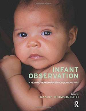 Infant Observation: Creating Transformative Relationships de Frances Thomson-Salo