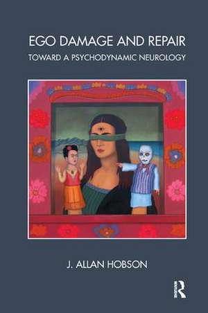 Ego Damage and Repair: Toward a Psychodynamic Neurology de J. Allan Hobson