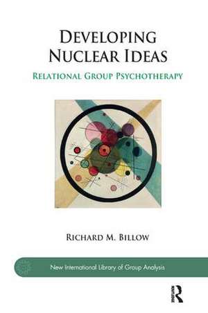 Developing Nuclear Ideas: Relational Group Psychotherapy de Richard M. Billow