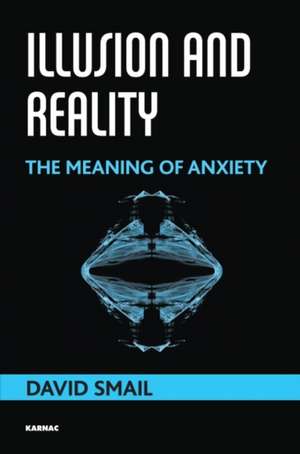 Illusion and Reality: The Meaning of Anxiety de David Smail