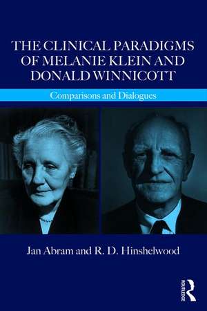 The Clinical Paradigms of Melanie Klein and Donald Winnicott: Comparisons and Dialogues de Jan Abram