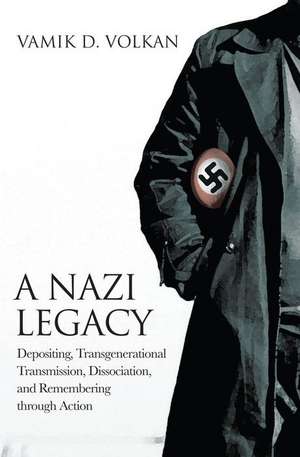 A Nazi Legacy: Depositing, Transgenerational Transmission, Dissociation, and Remembering Through Action de Vamik D. Volkan