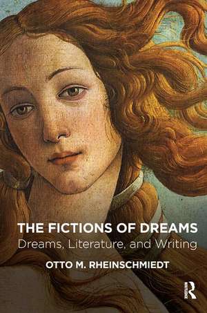 The Fictions of Dreams: Dreams, Literature, and Writing de Otto M. Rheinschmiedt