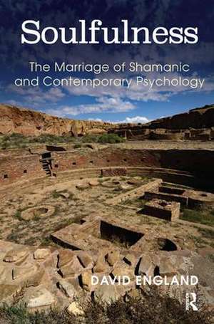 Soulfulness: The Marriage of Shamanic And Contemporary Psychology de David England