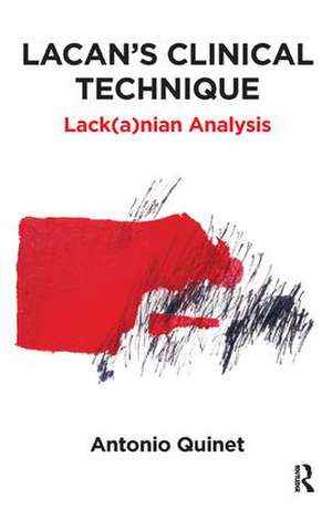 Lacan's Clinical Technique: Lack(a)nian Analysis de Antonio Quinet