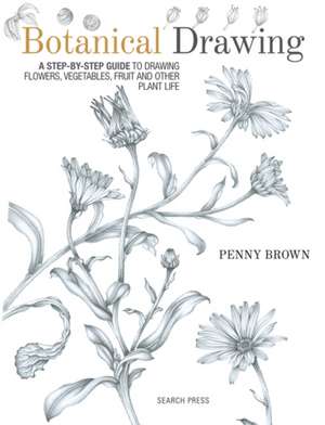 Botanical Drawing: A step-by-Step guide to drawing flowers, vegetables, fruit and other plant life de Penny Brown