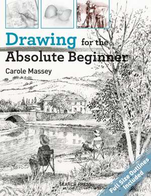 Drawing for the Absolute Beginner de Carole Massey