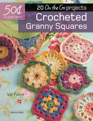 Crocheted Granny Squares: 20 On-the-Go projects de Val Pierce