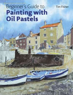 Beginner's Guide to Painting with Oil Pastels de Tim Fisher