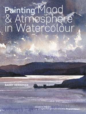 Painting Mood & Atmosphere in Watercolour de Barry Herniman