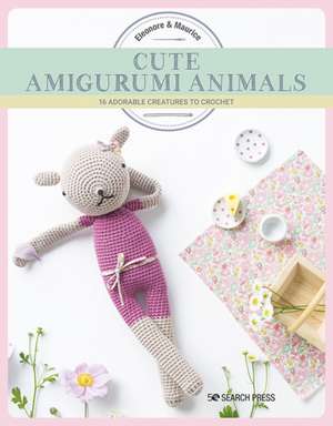 Cute Amigurumi Animals: 16 Adorable Creatures to Crochet de Eleonore &. Maurice