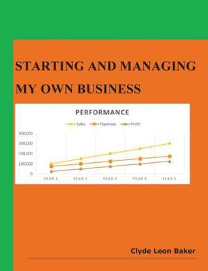 Starting and Managing My Own Business de Clyde Leon Baker