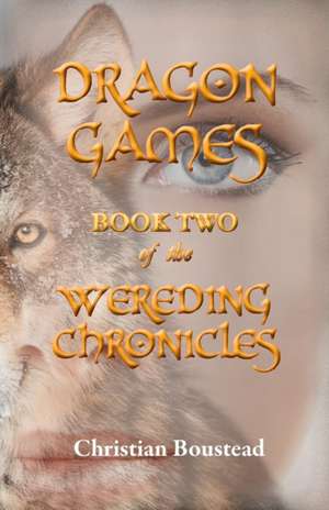 Dragon Games, Book Two of the Wereding Chronicles de Christian Boustead