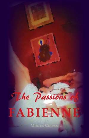 The Passions of Fabienne de Mircea Colesnic