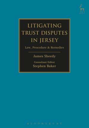 Litigating Trust Disputes in Jersey: Law, Procedure & Remedies de James Sheedy