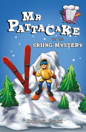 Mr Pattacake and the Skiing Mystery de Stephanie Baudet