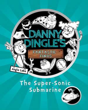 Danny Dingle's Fantastic Finds: The Super-Sonic Submarine (book 2) de Angie Lake