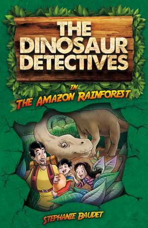 Dinosaur Detectives in the Amazon Rainforest de Stephanie Baudet