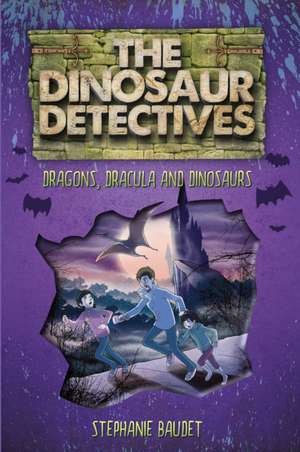 The Dinosaur Detectives in Dracula, Dragons and Dinosaurs de Stephanie Baudet